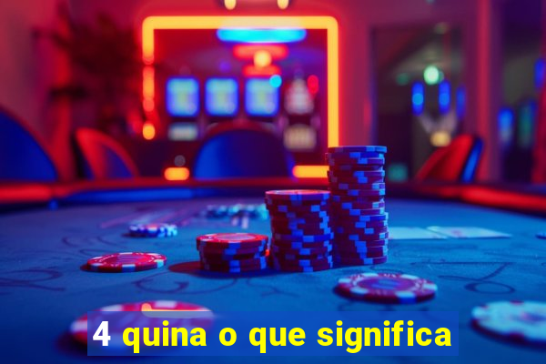 4 quina o que significa